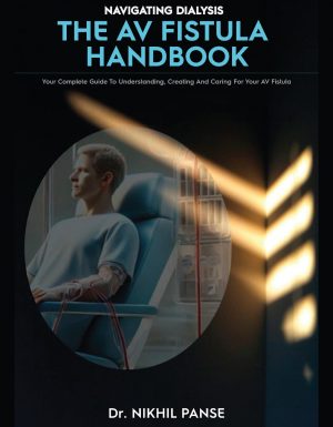 Navigating Dialysis: The AV Fistula Handbook